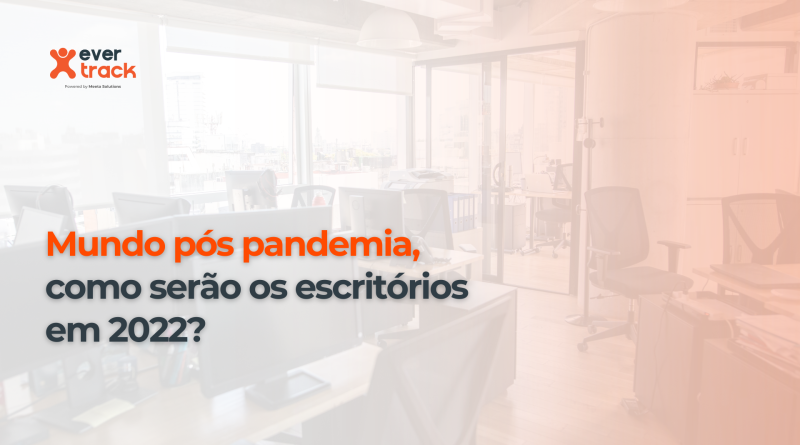 Mundo pós pandemia, como serão os escritórios em 2022?
