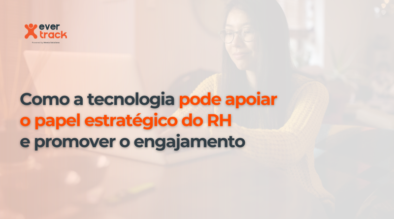 Como a tecnologia pode apoiar o papel estratégico do RH e promover o engajamento