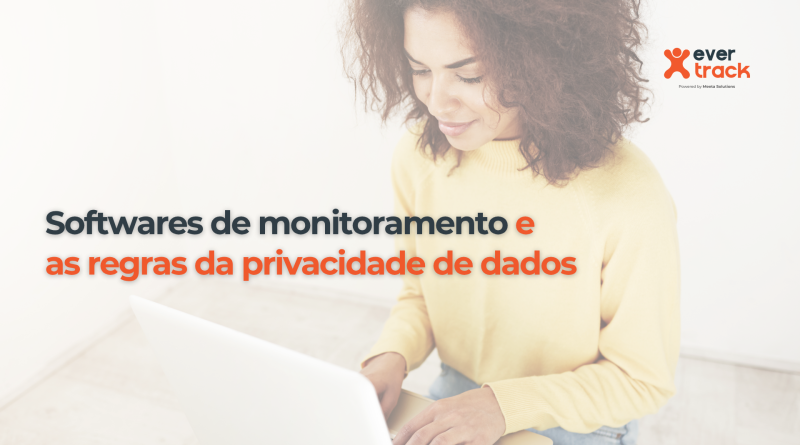 Softwares de monitoramento e as regras de privacidade de dados