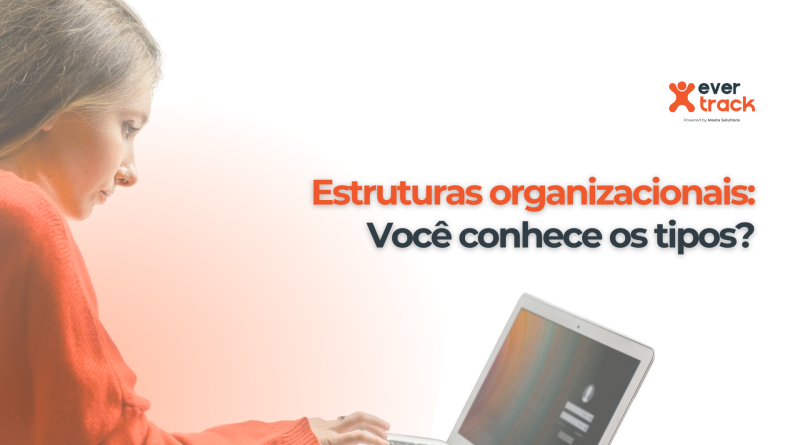 Estruturas organizacionais: Você conhece os tipos?