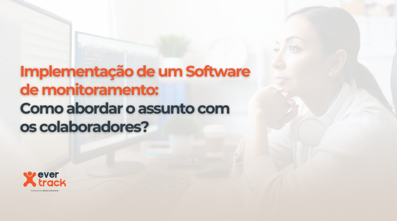 Implementação de um Software de monitoramento Como abordar o assunto com os colaboradores