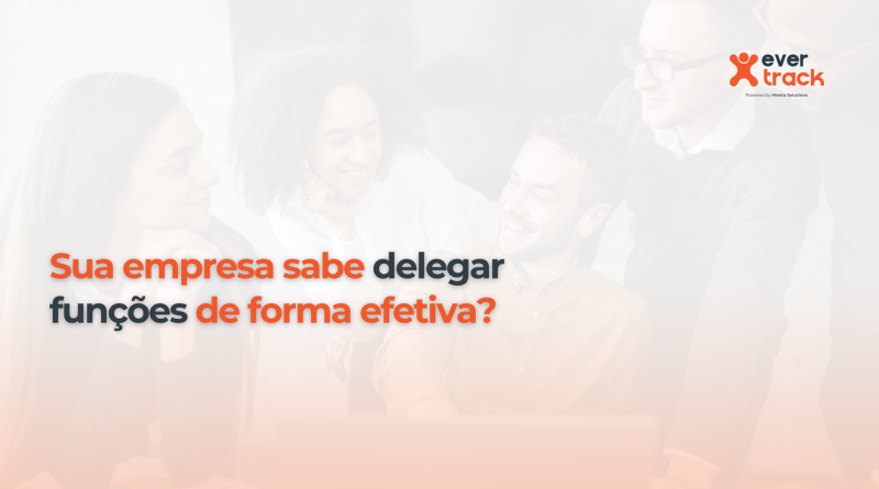 Sua empresa sabe delegar funções de forma efetiva?