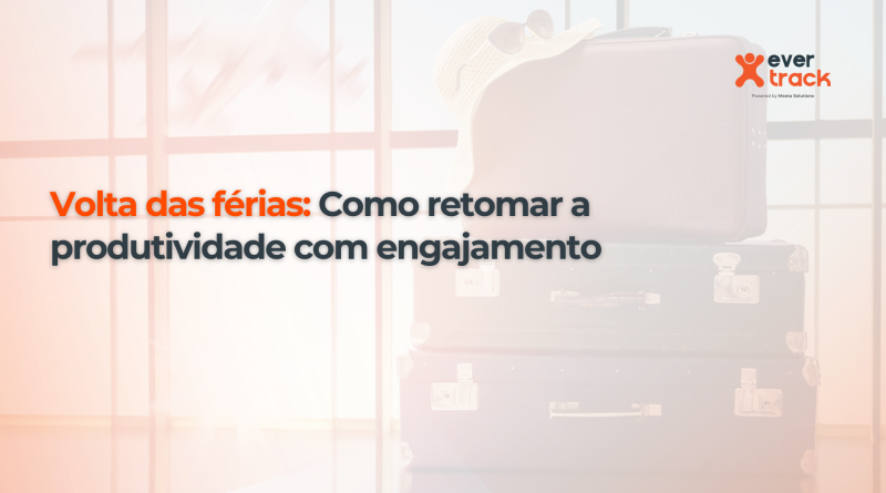 Volta das férias: Como retomar a produtividade com engajamento