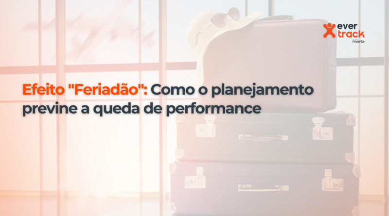 Efeito "Feriadão": Como o planejamento previne a queda de performance