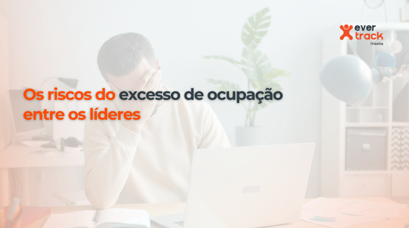 Os riscos do excesso de ocupação entre os líderes