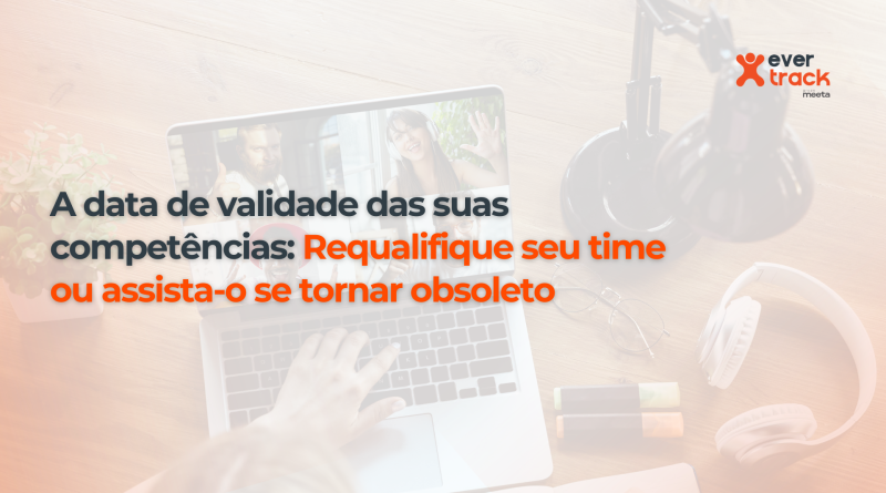 A-data-de-validade-das-suas-competencias_-Requalifique-seu-time-ou-assista-o-se-tornar-obsoleto